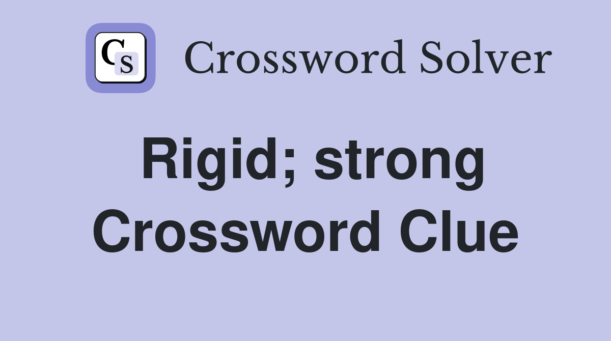 Rigid; strong Crossword Clue