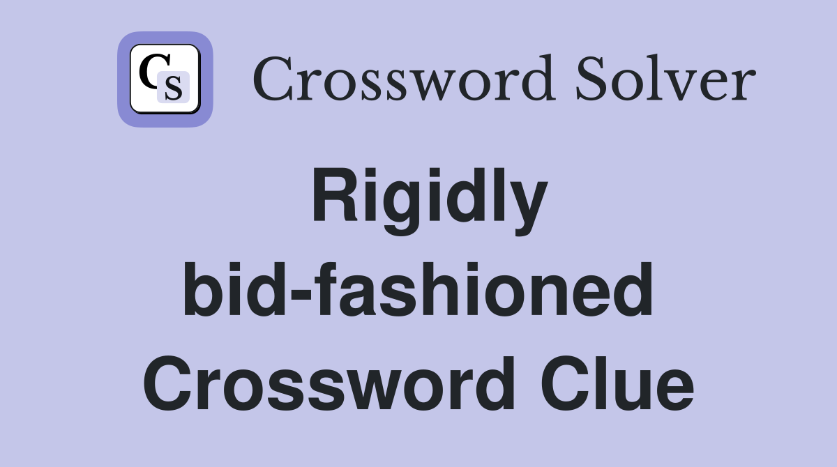 Rigidly bid-fashioned Crossword Clue