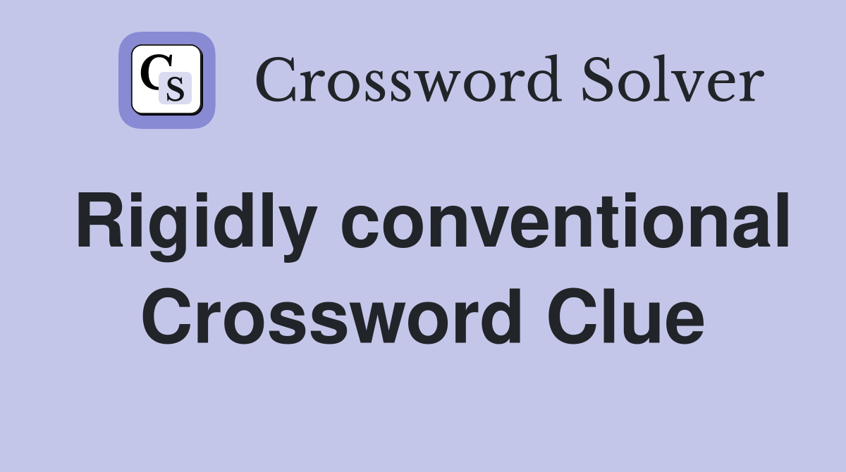 Rigidly conventional Crossword Clue