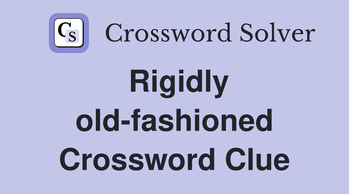 Rigidly old-fashioned Crossword Clue