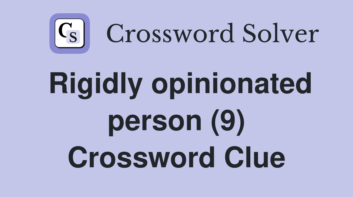 Rigidly opinionated person (9) Crossword Clue