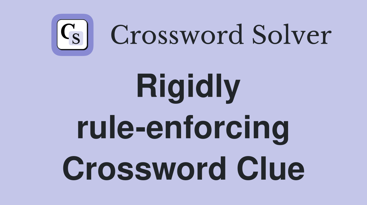 Rigidly rule-enforcing Crossword Clue