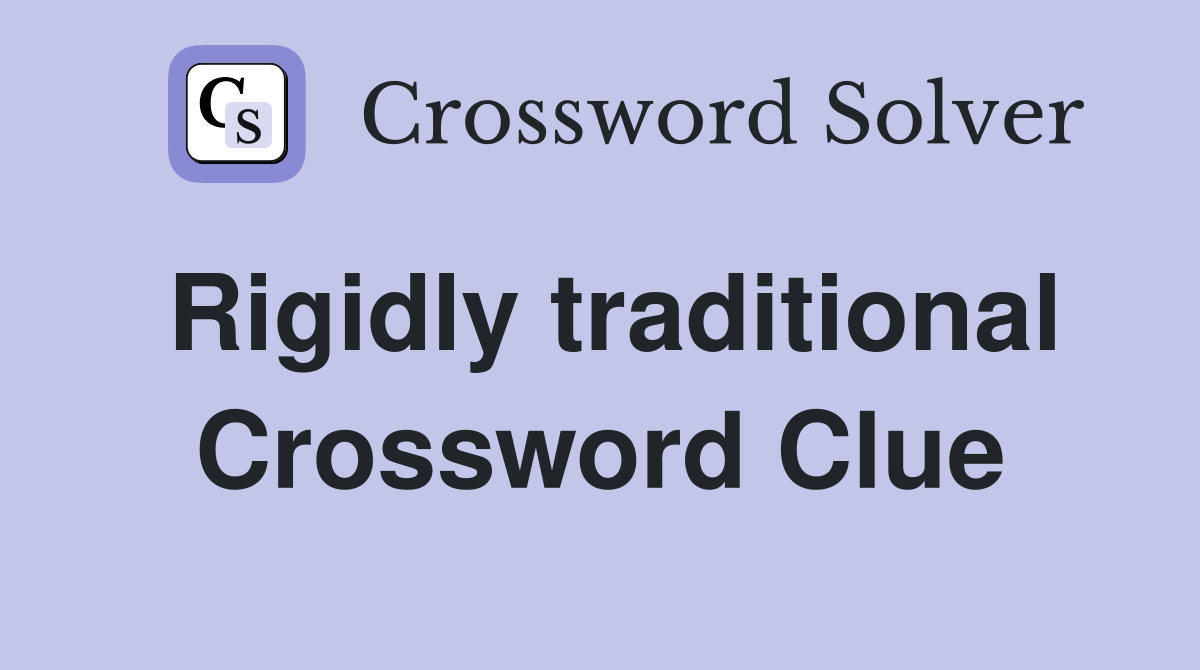 Rigidly traditional Crossword Clue