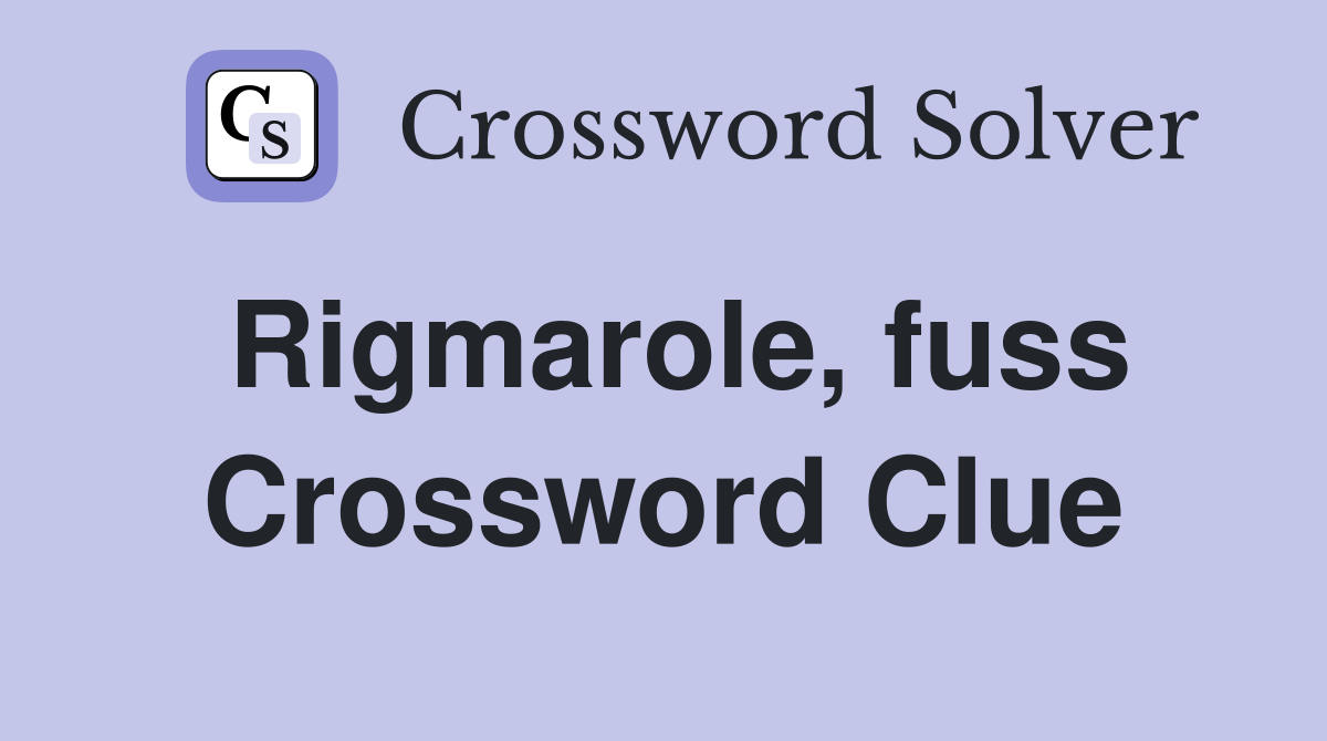Rigmarole, fuss Crossword Clue