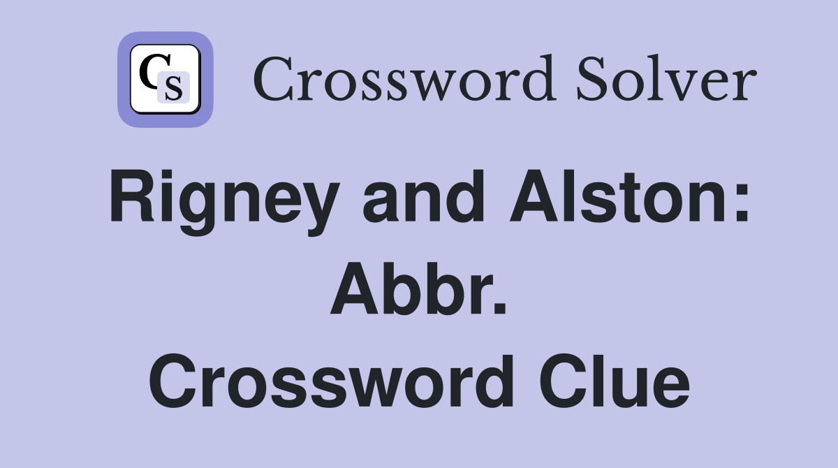 Rigney and Alston: Abbr. Crossword Clue