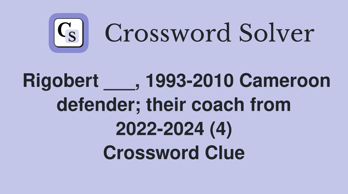 Rigobert ___, 1993-2010 Cameroon defender; their coach from 2022-2024 (4) Crossword Clue