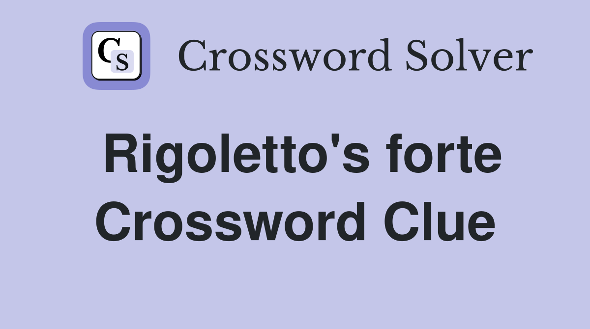 Rigoletto's forte Crossword Clue