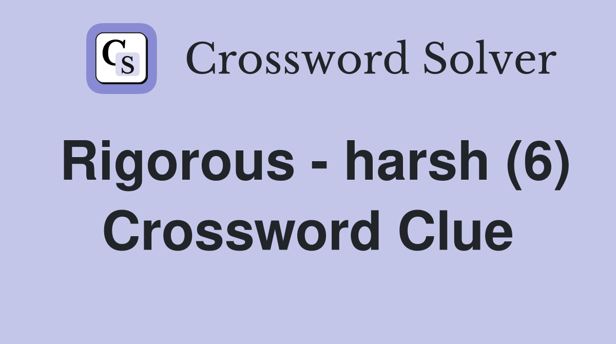 Rigorous - harsh (6) Crossword Clue