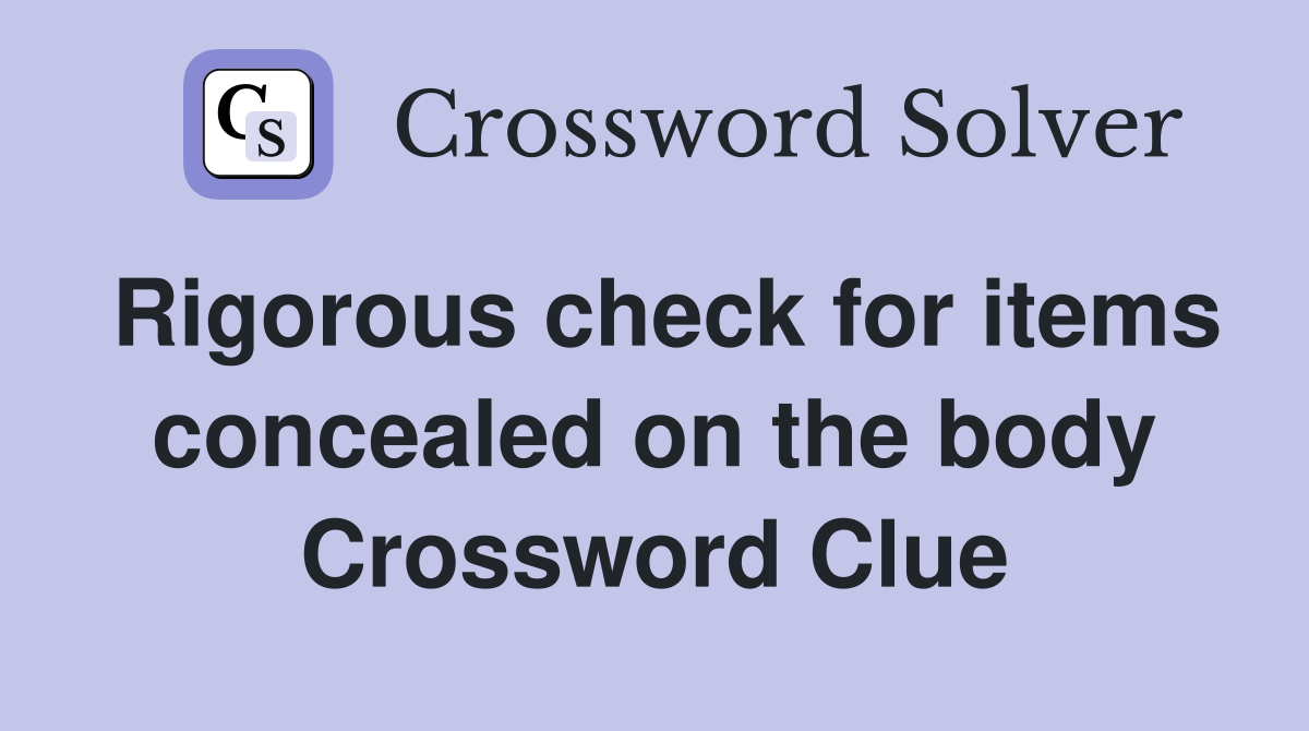 Rigorous check for items concealed on the body Crossword Clue