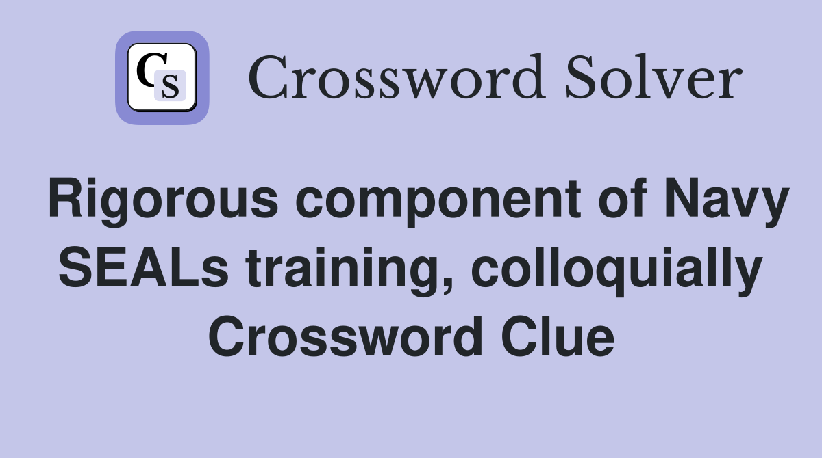 Rigorous component of Navy SEALs training, colloquially Crossword Clue