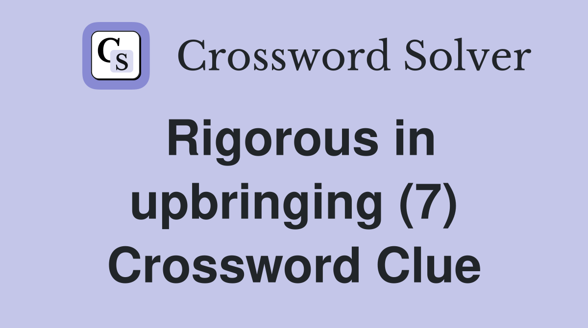 Rigorous in upbringing (7) Crossword Clue