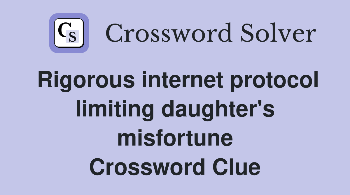 Rigorous internet protocol limiting daughter's misfortune Crossword Clue