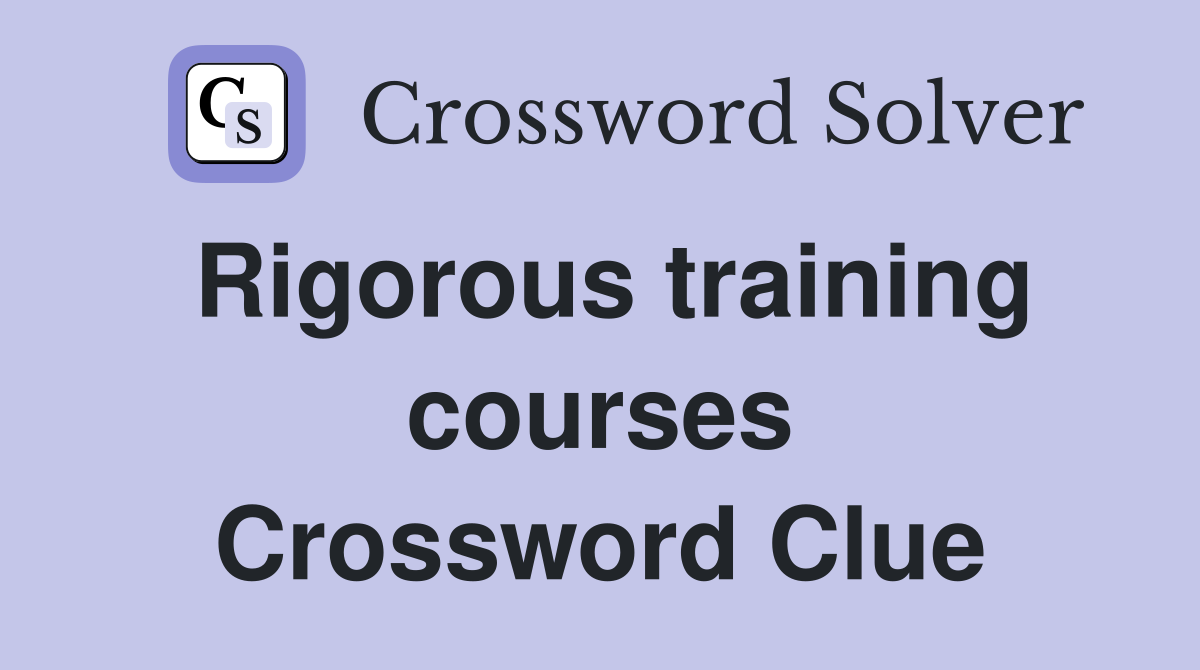 Rigorous training courses Crossword Clue