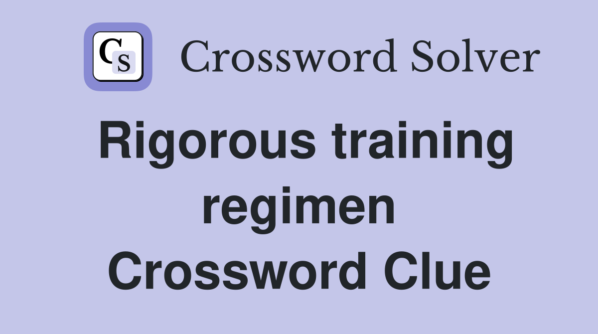 Rigorous training regimen Crossword Clue