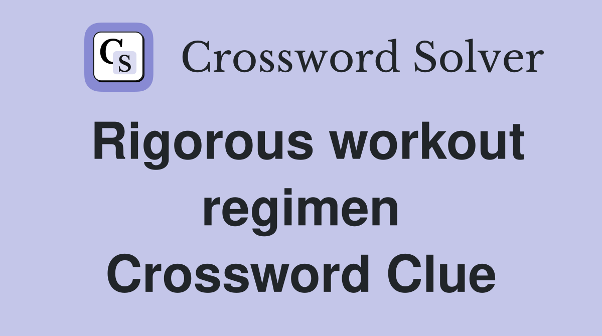 Rigorous workout regimen Crossword Clue