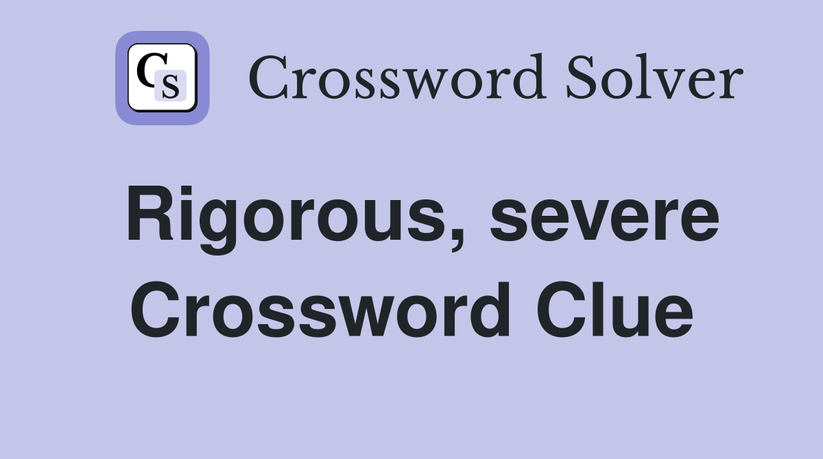 Rigorous, severe Crossword Clue