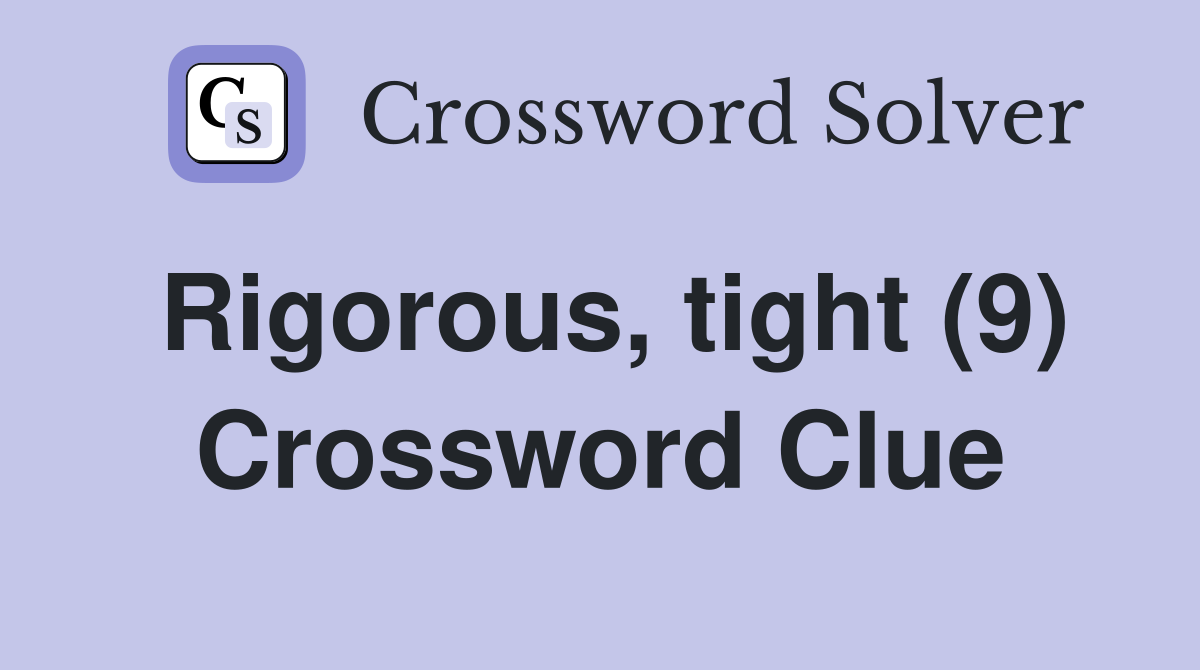 Rigorous, tight (9) Crossword Clue