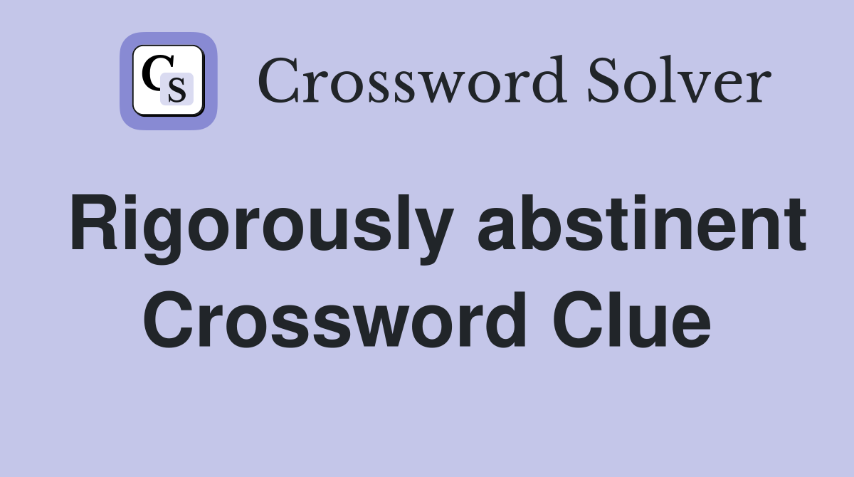Rigorously abstinent Crossword Clue