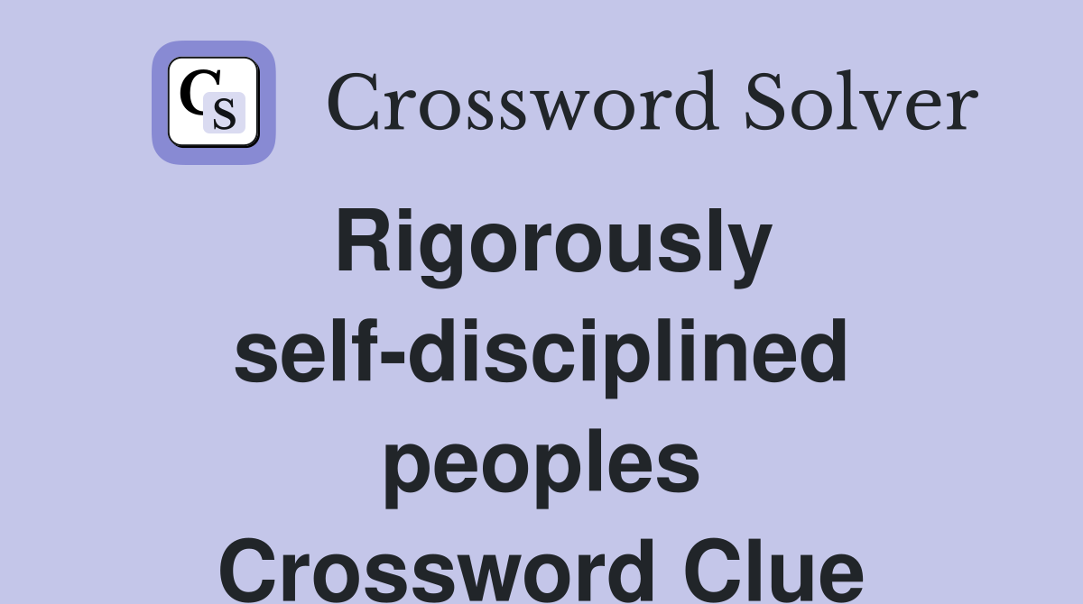 Rigorously self-disciplined peoples Crossword Clue