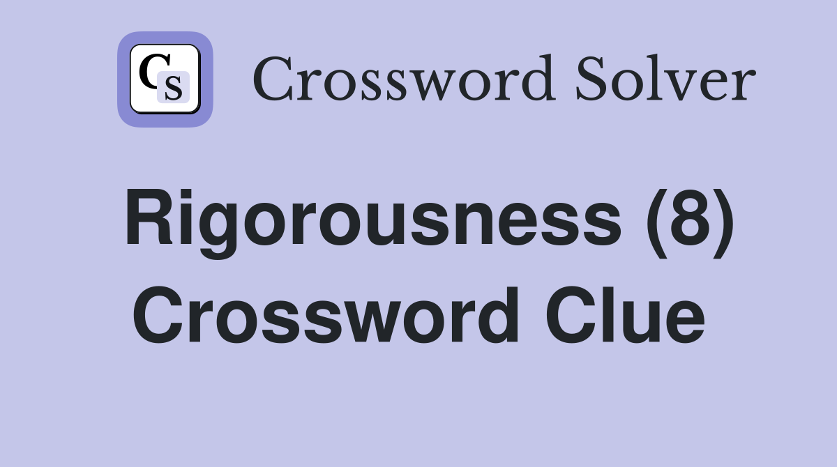 Rigorousness (8) Crossword Clue