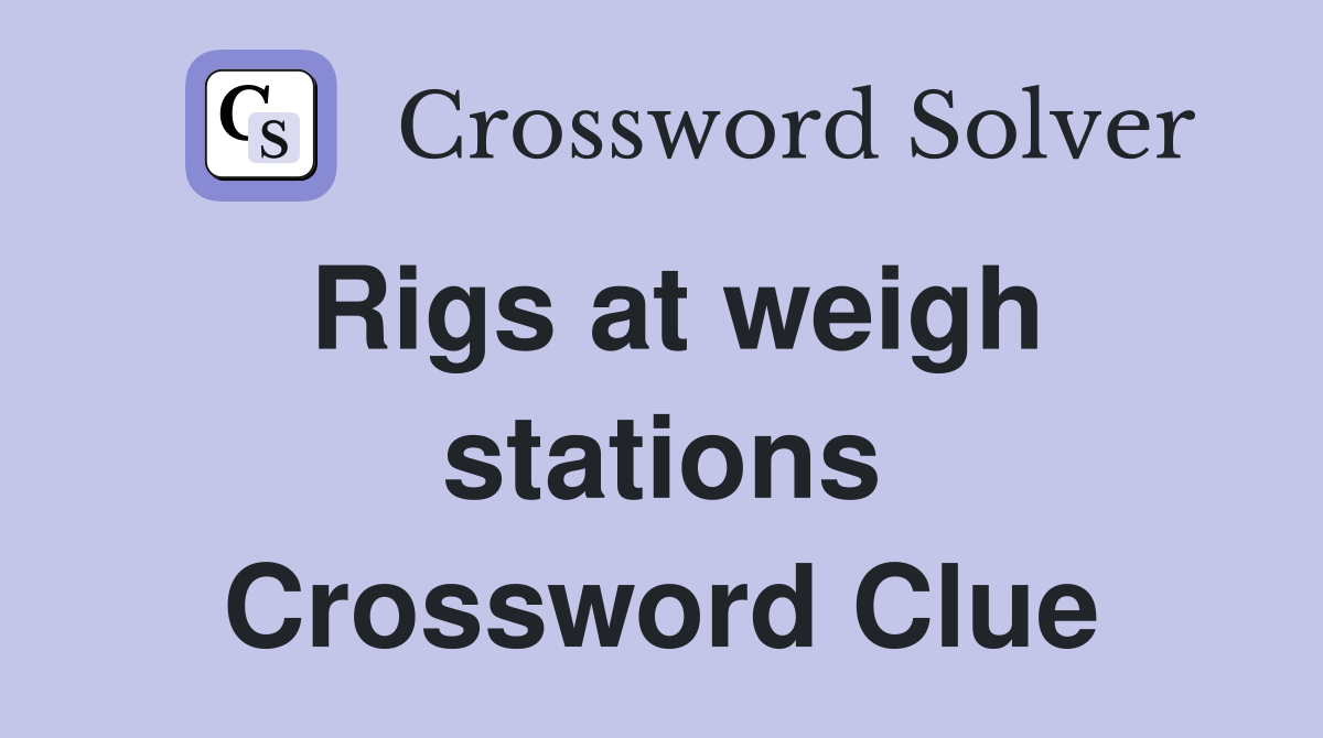 Rigs at weigh stations Crossword Clue