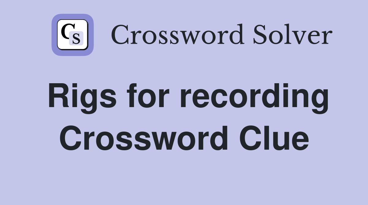 Rigs for recording Crossword Clue