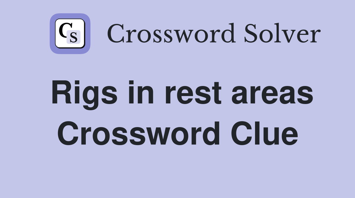 Rigs in rest areas Crossword Clue