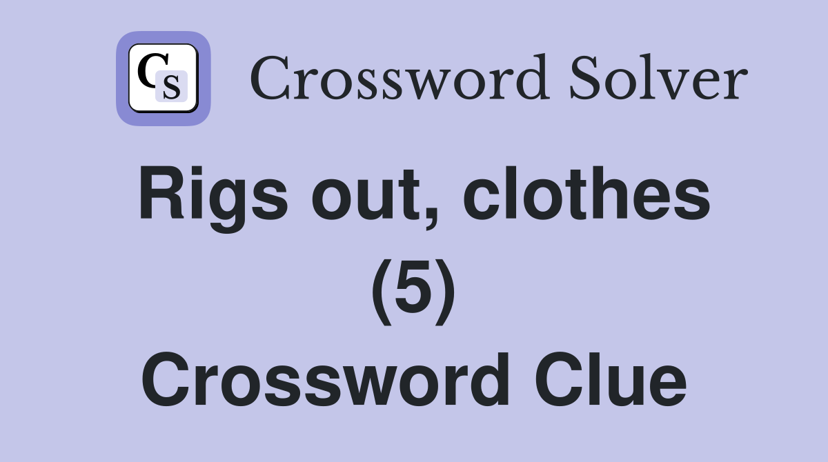 Rigs out, clothes (5) Crossword Clue
