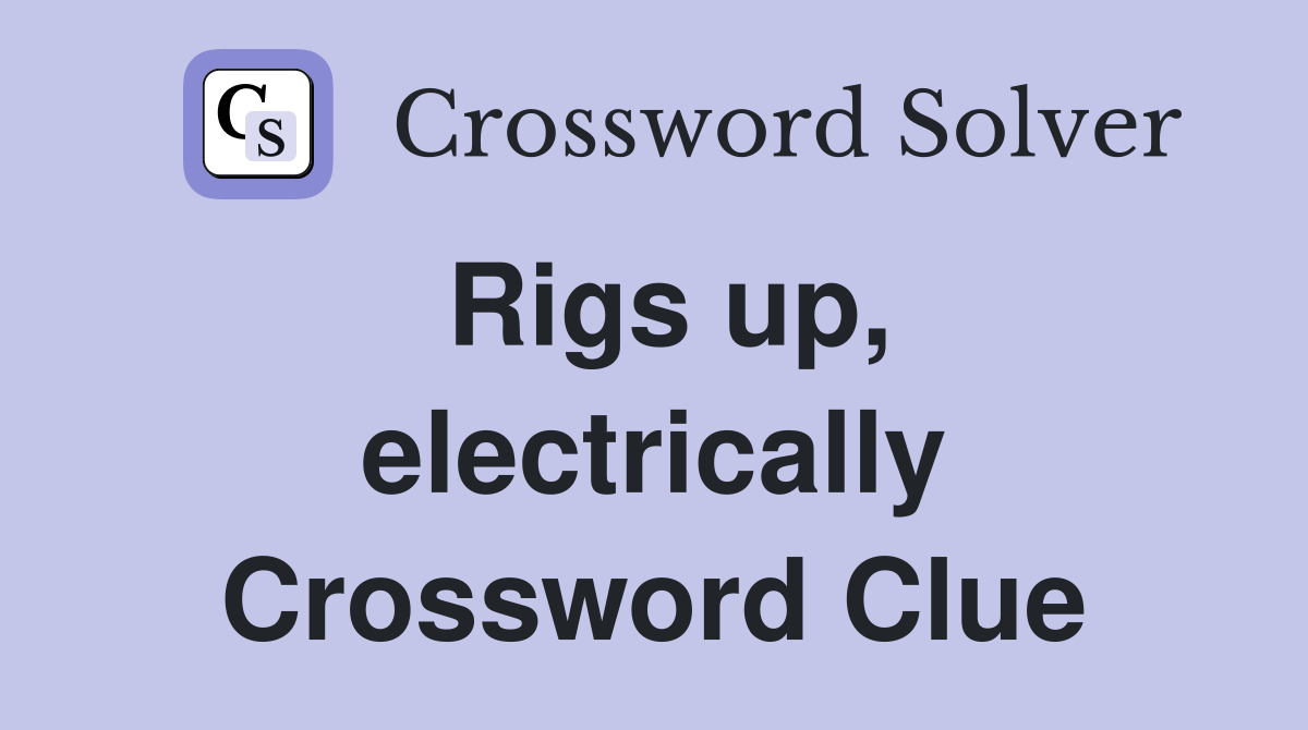 Rigs up, electrically Crossword Clue