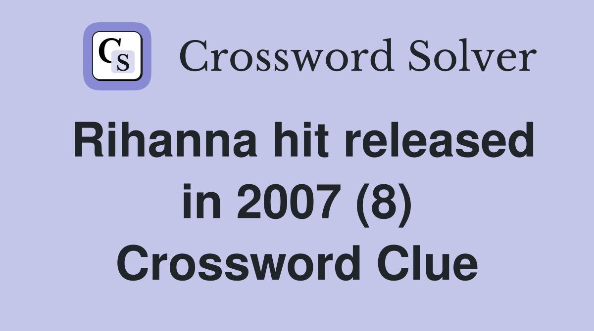 Rihanna hit released in 2007 (8) Crossword Clue