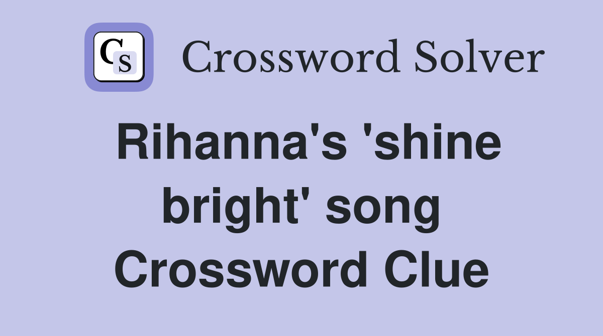 Rihanna's 'shine bright' song Crossword Clue
