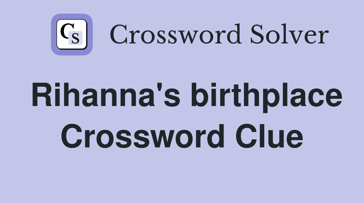 Rihanna's birthplace Crossword Clue