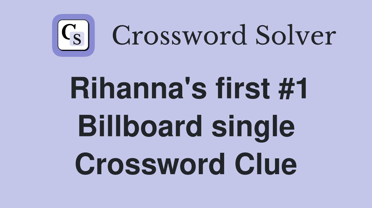 Rihanna's first #1 Billboard single Crossword Clue