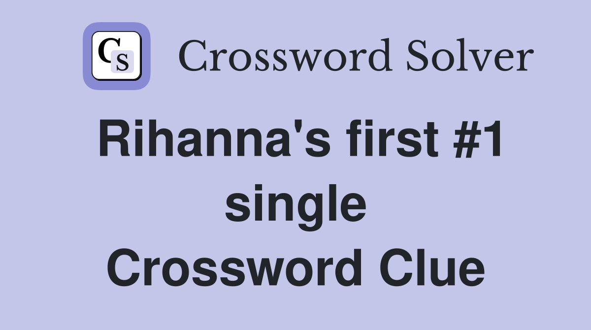 Rihanna's first #1 single Crossword Clue