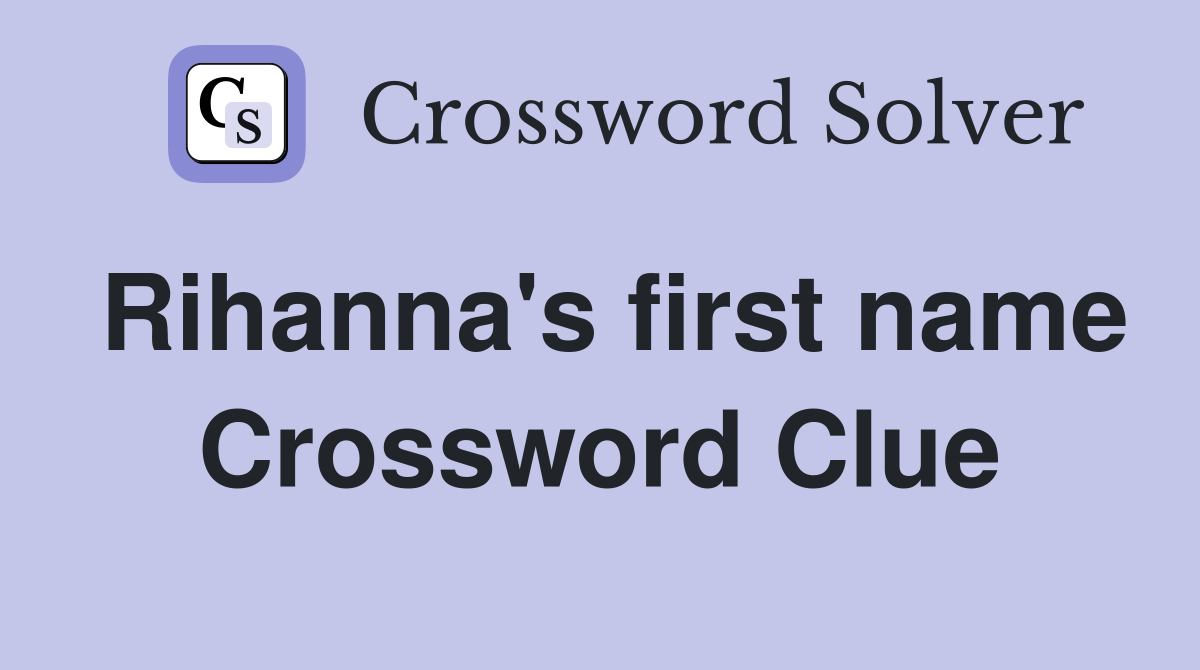 Rihanna's first name Crossword Clue