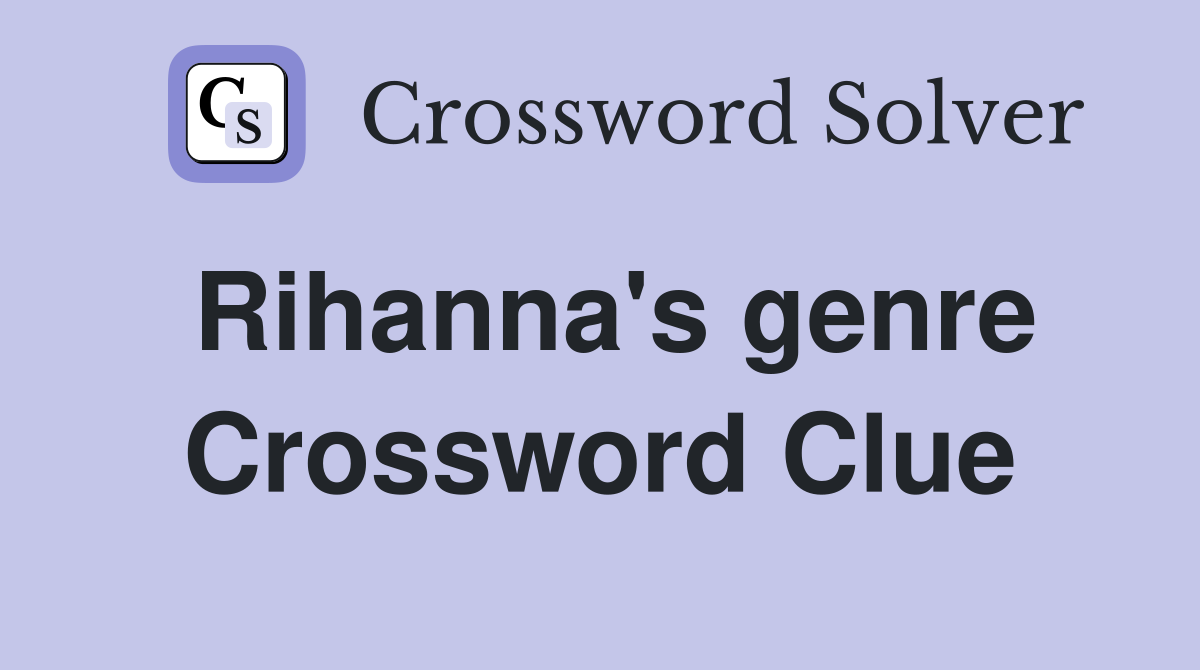 Rihanna's genre Crossword Clue