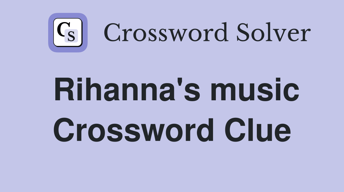 Rihanna's music Crossword Clue