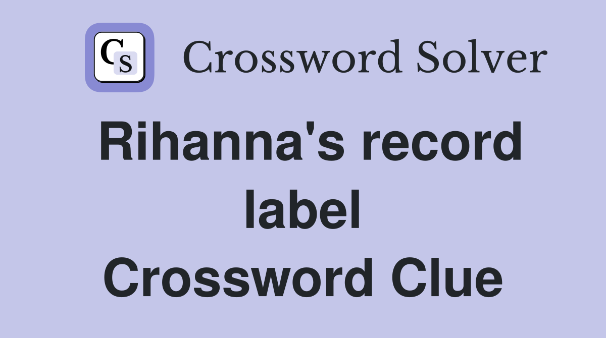 Rihanna's record label Crossword Clue