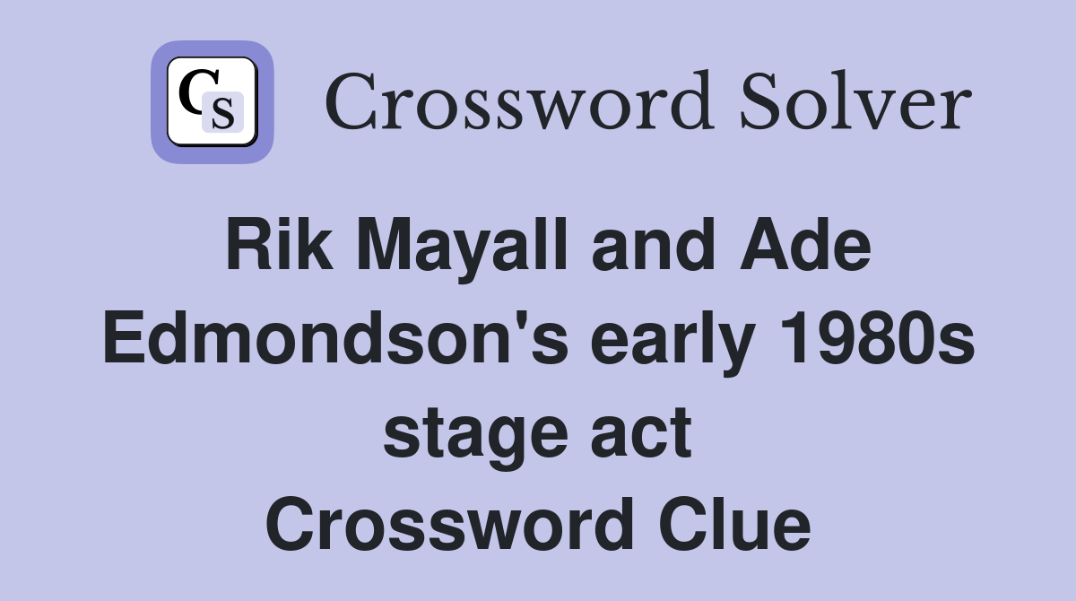 Rik Mayall and Ade Edmondson's early 1980s stage act Crossword Clue