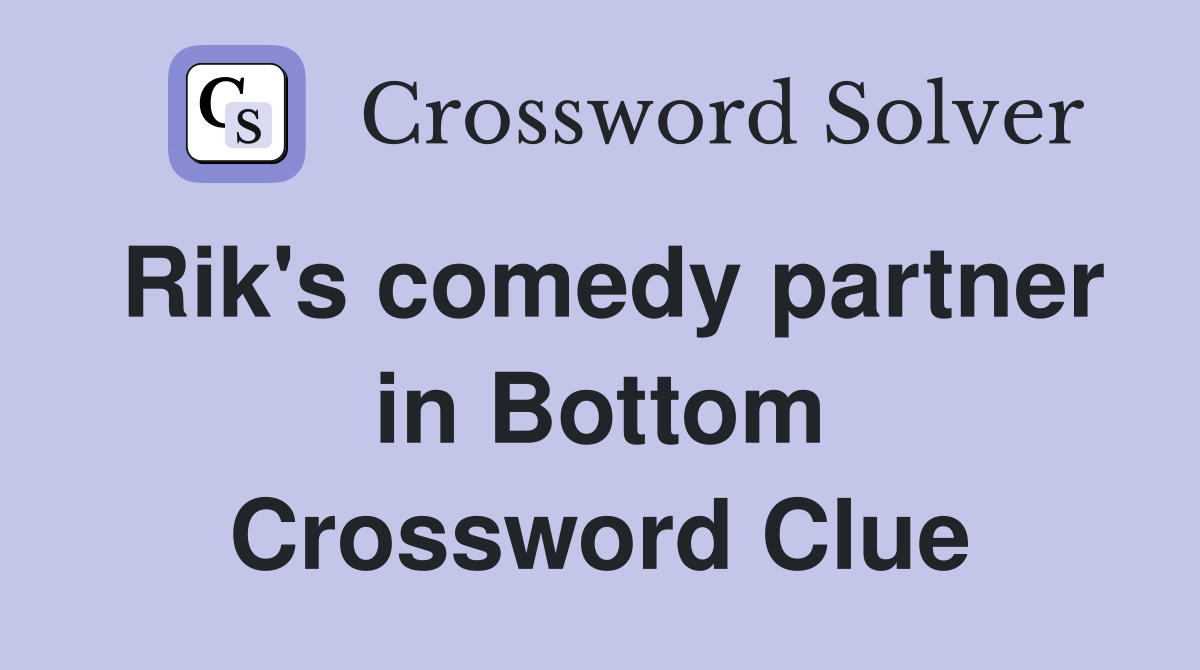 Rik's comedy partner in Bottom Crossword Clue