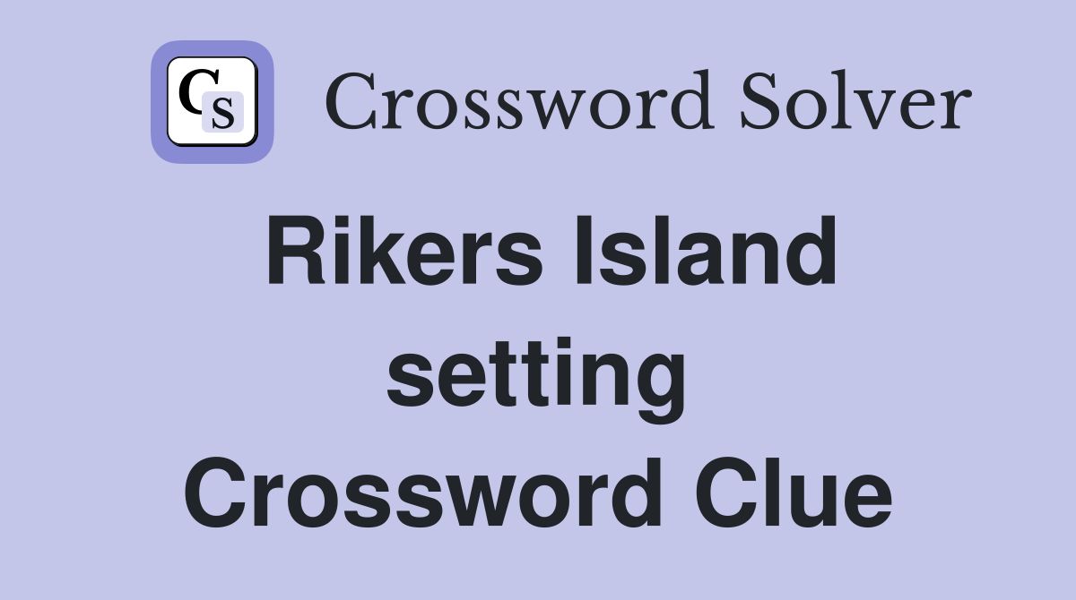 Rikers Island setting Crossword Clue