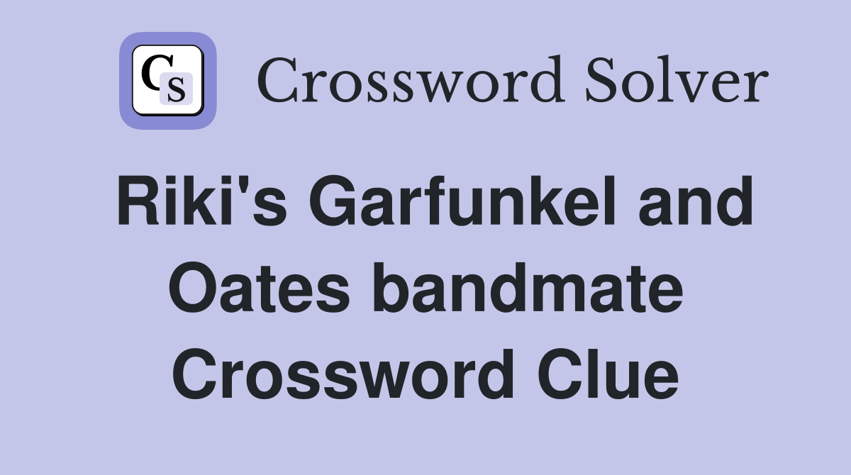 Riki's Garfunkel and Oates bandmate Crossword Clue