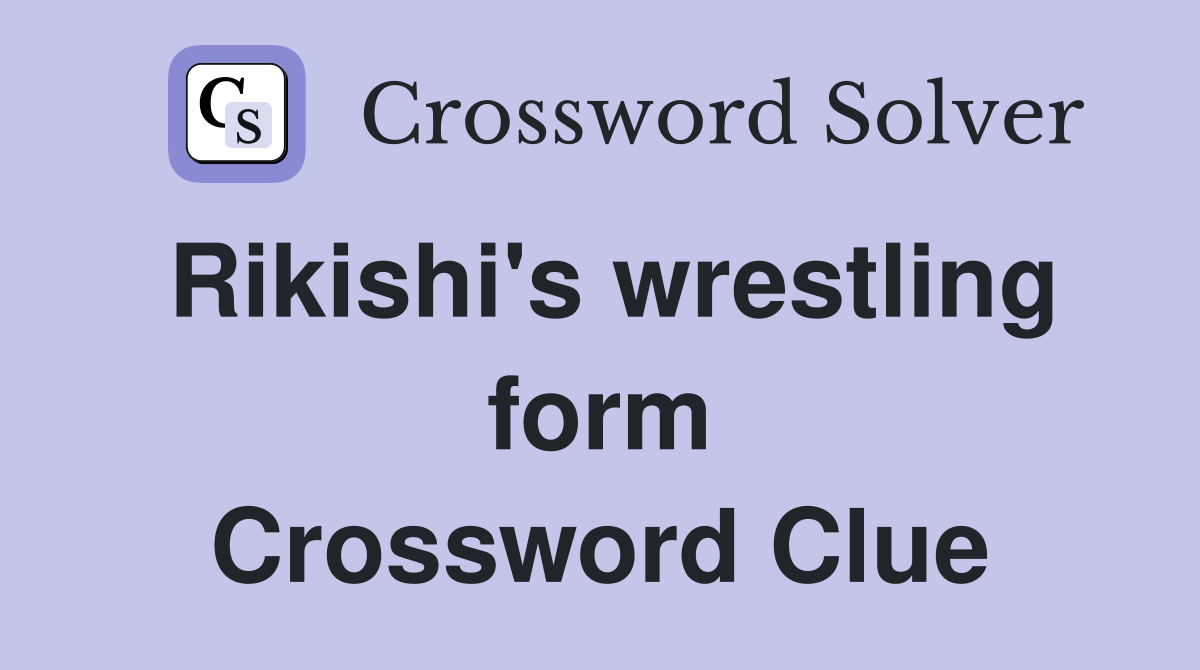 Rikishi's wrestling form Crossword Clue
