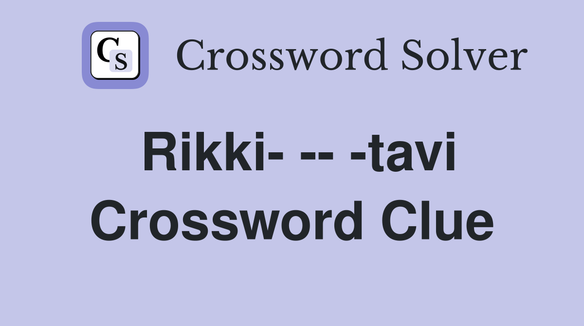 Rikki- -- -tavi Crossword Clue