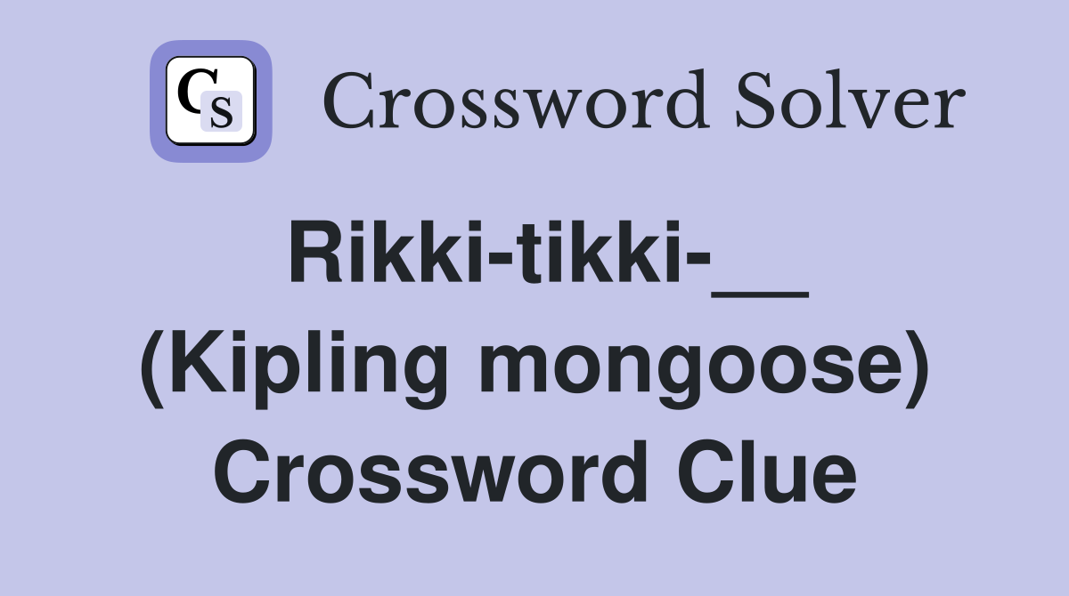 Rikki-tikki-__ (Kipling mongoose) Crossword Clue
