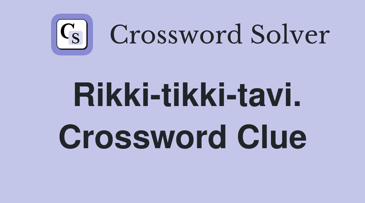 Rikki-tikki-tavi. Crossword Clue