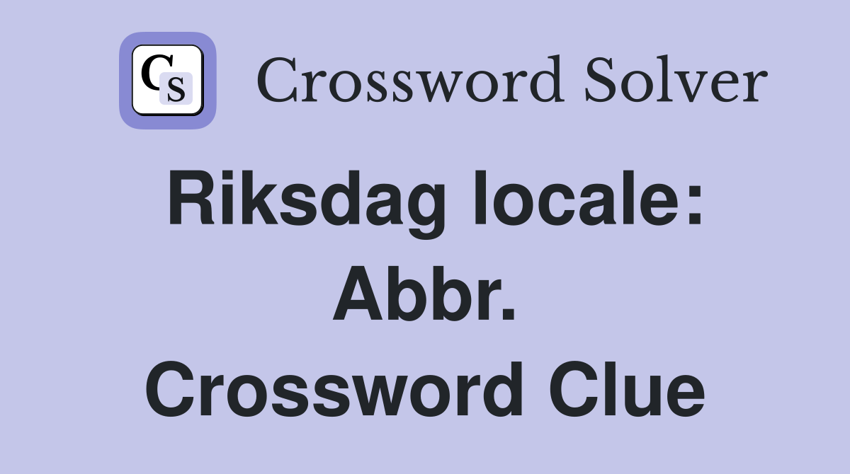 Riksdag locale: Abbr. Crossword Clue