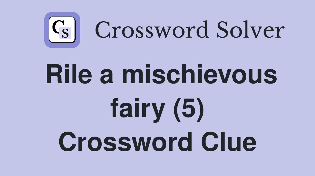 Rile a mischievous fairy (5) Crossword Clue