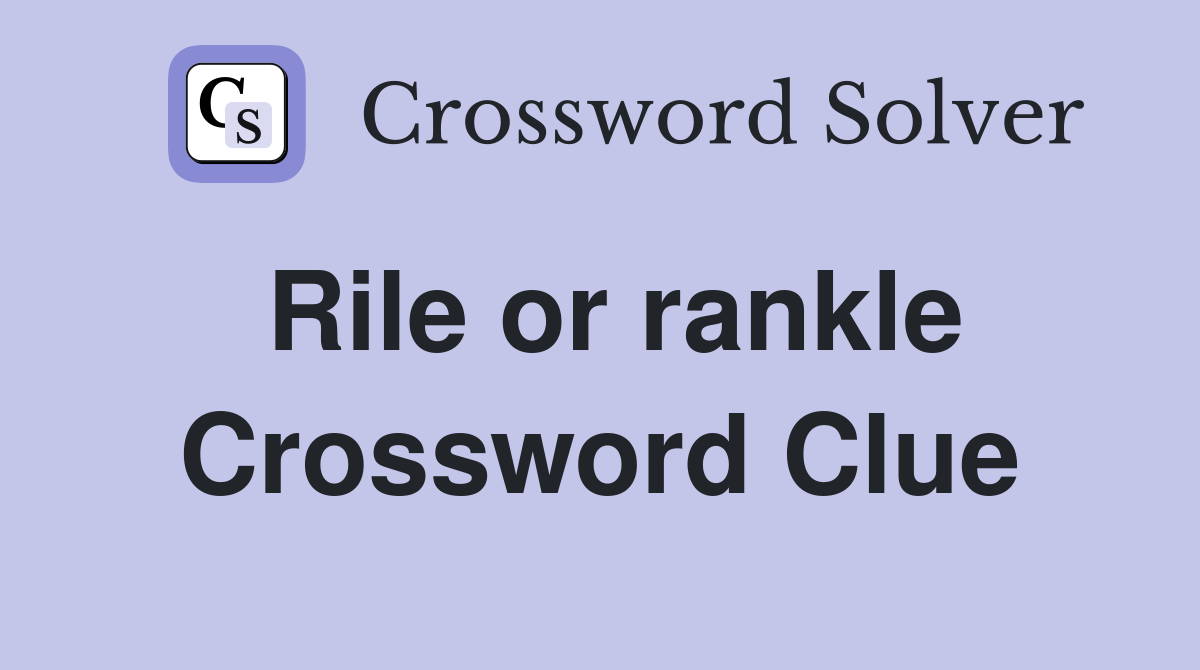 Rile or rankle Crossword Clue