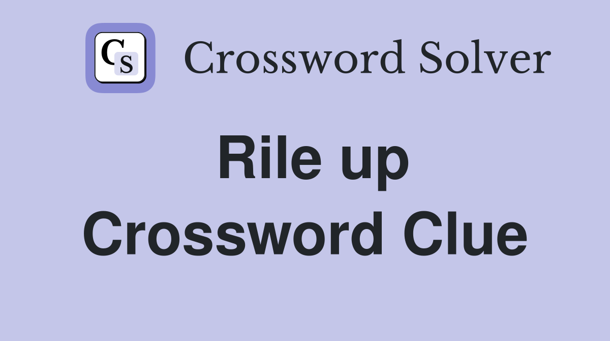 Rile up Crossword Clue